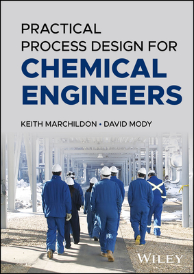 Practical Process Design for Chemical Engineers - Marchildon, Keith, and Mody, David