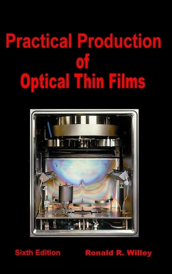 Practical Production of Optical Thin Films - Willey, Ronald R