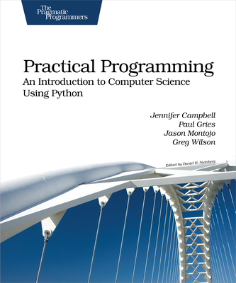 Practical Programming: An Introduction to Computer Science Using Python - Campbell, Jennifer, and Gries, Paul, and Montojo, Jason