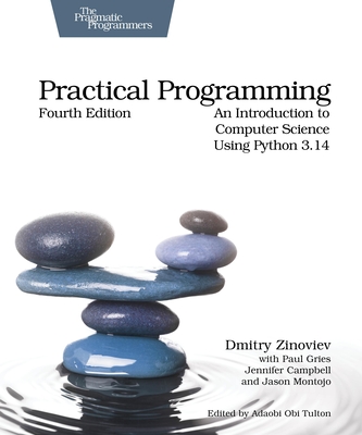 Practical Programming - Zinoviev, Dmitry, and Gries, Paul, and Campbell, Jennifer