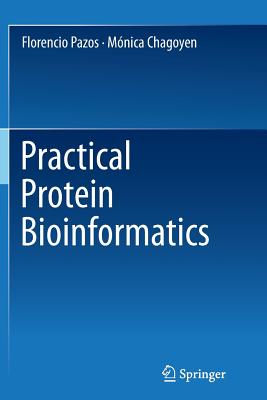 Practical Protein Bioinformatics - Pazos, Florencio, and Chagoyen, M�nica