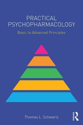 Practical Psychopharmacology: Basic to Advanced Principles - Schwartz, Thomas L.