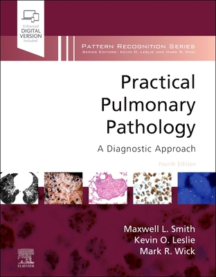 Practical Pulmonary Pathology: A Diagnostic Approach - Smith, Maxwell L, MD (Editor), and Leslie, Kevin O, MD (Editor), and Wick, Mark R, MD (Editor)