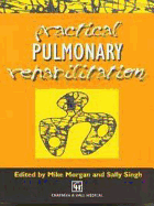 Practical Pulmonary Rehabilitation - Morgan, Michael, and Singh, Sally