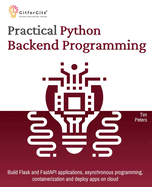 Practical Python Backend Programming: Build Flask and FastAPI applications, asynchronous programming, containerization and deploy apps on cloud