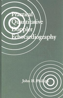 Practical Quantitative Doppler Echocardiography - Phillips, John H