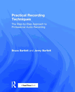 Practical Recording Techniques: The Step-by-Step Approach to Professional Audio Recording