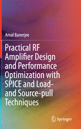 Practical RF Amplifier Design and Performance Optimization with Spice and Load- And Source-Pull Techniques