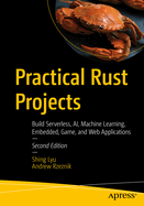 Practical Rust Projects: Build Serverless, Ai, Machine Learning, Embedded, Game, and Web Applications