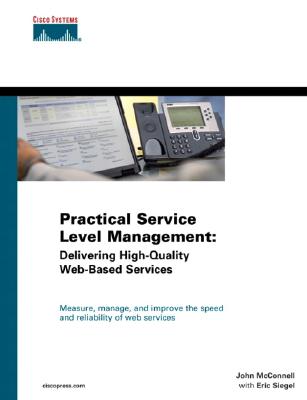 Practical Service Level Management: Delivering High-Quality Web-Based Services - McConnell, John, and Siegel, Eric