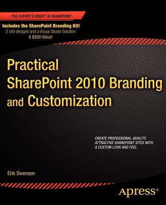 Practical SharePoint 2010 Branding and Customization - Swenson, Erik
