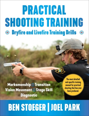 Practical Shooting Training - Stoeger, Ben, and Park, Joel