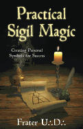 Practical Sigil Magic: Creating Personal Symbols for Success