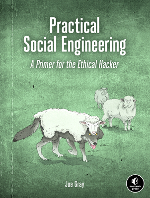 Practical Social Engineering: A Primer for the Ethical Hacker - Gray, Joe