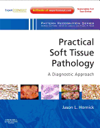 Practical Soft Tissue Pathology: A Diagnostic Approach: A Volume in the Pattern Recognition Series (Expert Consult: Online and Print)
