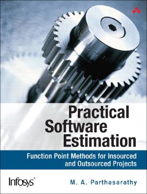 Practical Software Estimation: Function Point Methods for Insourced and Outsourced Projects - Parthasarathy, M A
