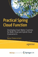 Practical Spring Cloud Function: Developing Cloud-Native Functions for Multi-Cloud and Hybrid-Cloud Environments