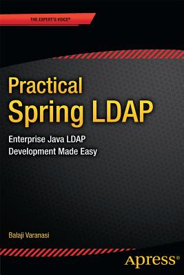 Practical Spring LDAP: Enterprise Java LDAP Development Made Easy - Varanasi, Balaji