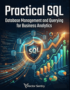 Practical SQL: Database Management and Querying for Business Analytics