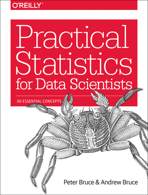 Practical Statistics for Data Scientists: 50 Essential Concepts - Bruce, Peter, and Bruce, Andrew
