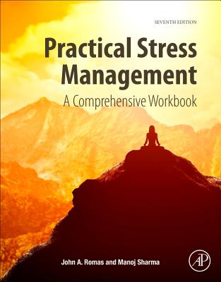Practical Stress Management: A Comprehensive Workbook - Romas, John A, and Sharma, Manoj