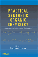 Practical Synthetic Organic Chemistry: Reactions, Principles, and Techniques