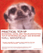 Practical TCP/IP: Designing, Using and Troubleshooting TCP/IP Networks on Linux and Windows