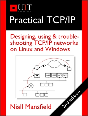 Practical TCP/IP: Designing, Using & Troubleshooting TCP/IP Networks on Linux and Windows - Mansfield, Niall