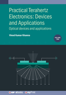 Practical Terahertz Electronics: Devices and Applications, Volume 2: Optical devices and applications