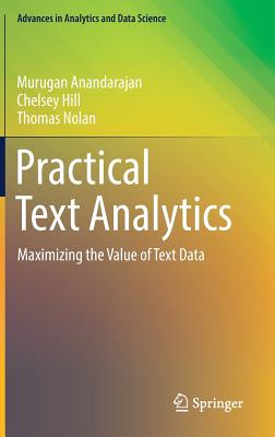Practical Text Analytics: Maximizing the Value of Text Data - Anandarajan, Murugan, and Hill, Chelsey, and Nolan, Thomas