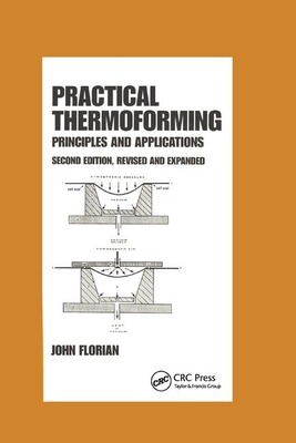 Practical Thermoforming: Principles and Applications: Second Edition, - Florian, John