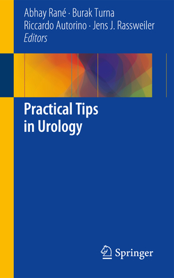 Practical Tips in Urology - Ran�, Abhay (Editor), and Turna, Burak (Editor), and Autorino, Riccardo (Editor)