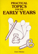 Practical Topics for the Early Years - Adams, Janet