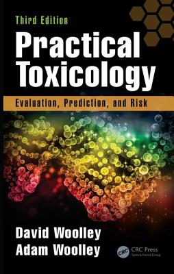 Practical Toxicology: Evaluation, Prediction, and Risk, Third Edition - Woolley, David, and Woolley, Adam