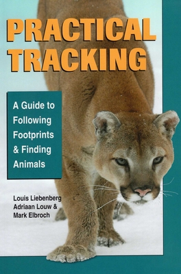 Practical Tracking - Elbroch, Mark, and Liebenberg, Louis, and Louw, Adriaan