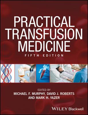 Practical Transfusion Medicine - Roberts, David J (Editor), and Yazer, Mark H (Editor), and Murphy, Michael F (Editor)