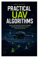 Practical UAV Algorithms: Improve path planning, telemetry handling, and mission performance without overpromising results