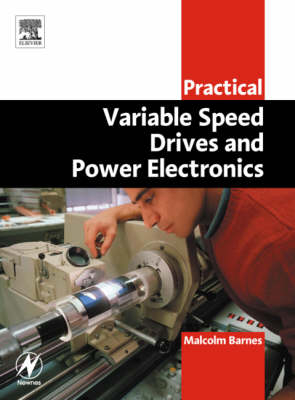 Practical Variable Speed Drives and Power Electronics - Barnes, Malcolm