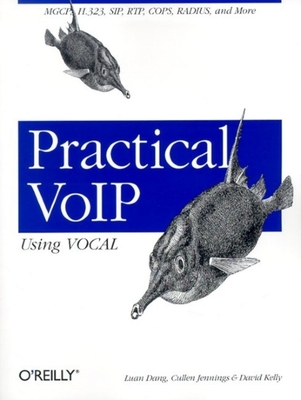 Practical Voip Using Vocal: Mgcp, H.323, Sip, Rtp, Cops, Radius, and More... - Kelly, David, and Jennings, Cullen, and Dang, Luan