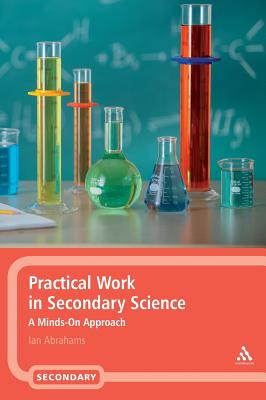 Practical Work in Secondary Science: A Minds-On Approach - Abrahams, Ian