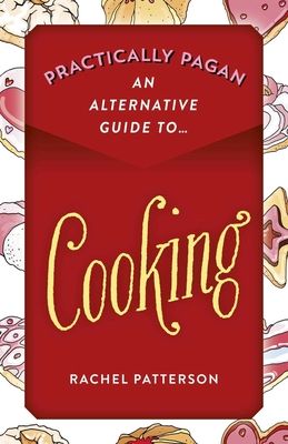 Practically Pagan - An Alternative Guide to Cooking - Patterson, Rachel