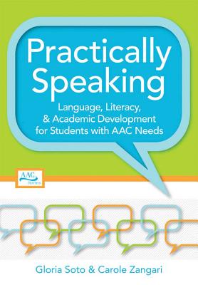 Practically Speaking: Language, Literacy, and Academic Development for Students with AAC Needs - Soto, Gloria (Editor), and Zangari, Carole (Editor), and Beukelman, David R (Editor)
