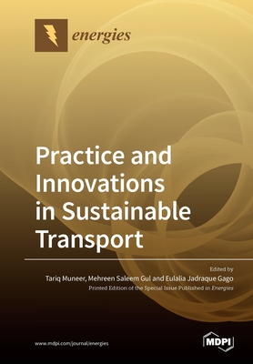 Practice and Innovations in Sustainable Transport - Muneer, Tariq (Guest editor), and Gul, Mehreen Saleem (Guest editor), and Gago, Eulalia Jadraque (Guest editor)