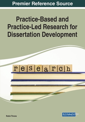 Practice-Based and Practice-Led Research for Dissertation Development - Throne, Robin (Editor)