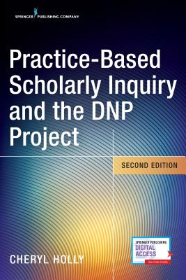 Practice-Based Scholarly Inquiry and the DNP Project - Holly, Cheryl, EdD, RN (Editor)