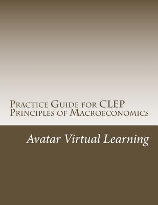 Practice Guide for CLEP Principles of Macroeconomics - Learning, Avatar Virtual
