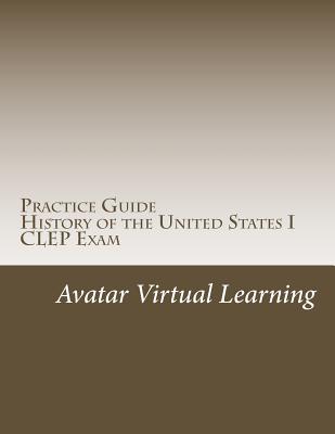 Practice Guide for CLEP US History I - Learning, Avatar Virtual