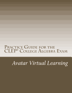 Practice Guide for the CLEP College Algebra Exam