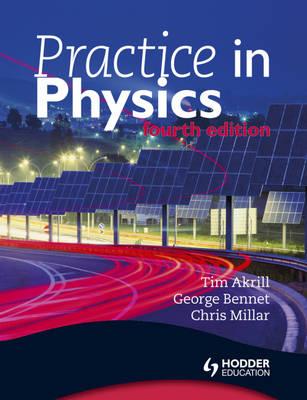Practice in Physics 4th Edition - Bennet, George, and Millar, Chris, and Akrill, Tim