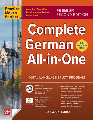Practice Makes Perfect: Complete German All-In-One, Premium Second Edition - Swick, Ed (Editor)